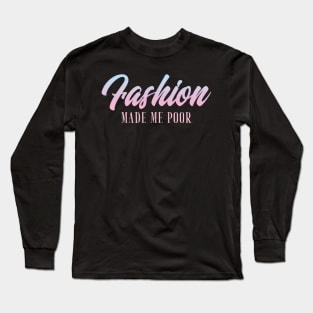 Fashion Made Me Poor Fashion Blogger Long Sleeve T-Shirt